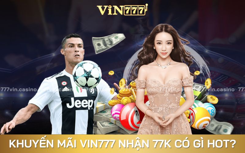 Đôi nét về chương trình khuyến mãi VIN777 nhận 77k 