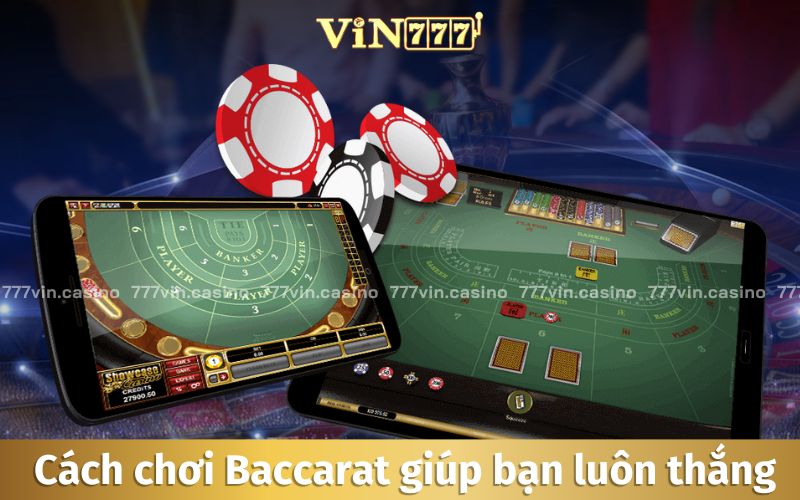 Học hỏi cách chơi Baccarat luôn thắng từ những cao thủ