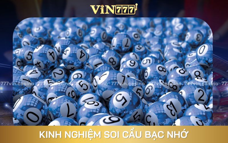 Bỏ túi kinh nghiệm soi cầu bạc nhớ hôm nay từ cao thủ