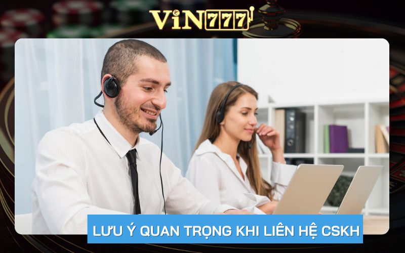 lưu ý khi liên hệ cskh nhà cái vin777