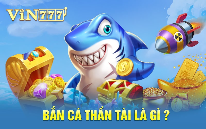 Bắn Cá Thần Tài | Chơi Game Bắn Cá Thần Tài Đổi Thưởng