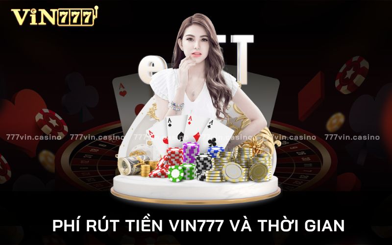 Thông tin về phí rút tiền VIN777 và thời gian