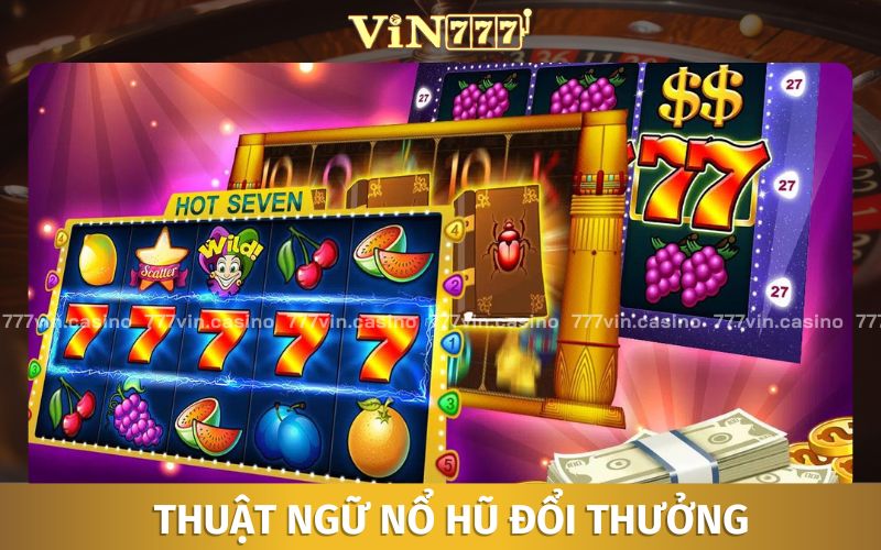 Hiểu hơn về nổ hũ thông qua thuật ngữ game 