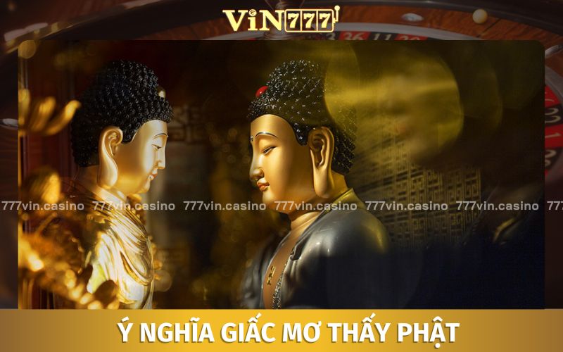 Nằm mơ thấy phật mang đến cho chúng ta rất nhiều ý nghĩa về mặt tâm linh