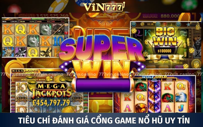 Những tiêu chí hàng đầu của một cổng game nổ hũ đổi tiền mặt uy tín