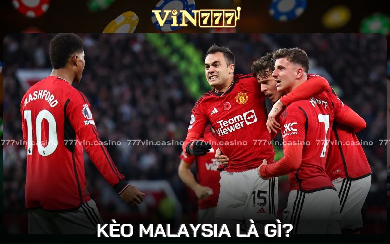 Kèo Malaysia Là Gì? Thông Tin Cơ Bản Và Kinh Nghiệm Soi Kèo Malaysia