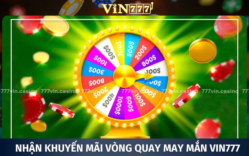 Thông tin chi tiết cách nhận khuyến mãi vòng quay may mắn VIN777