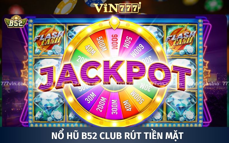 Đẳng cấp chơi nổ hũ rút tiền mặt B52 CLUB